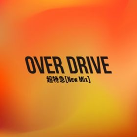 OVER DRIVE(New Mix) / }
