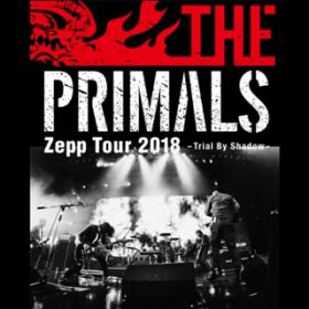 Ao - THE PRIMALS Zepp Tour 2018 - Trial By Shadow / THE PRIMALS