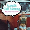 Ao - Acoustic Chill Morning `SURF STYLE MIX` / DJ SAMURAI SERVICE Production