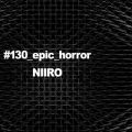 Niiro_Epic_Psy̋/VO - #130_epic_horror