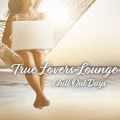 Ao - True Lovers Lounge `Chill Out Days` / DJ SAMURAI SERVICE Production