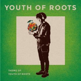 Theme of Youth of Roots / Youth of Roots