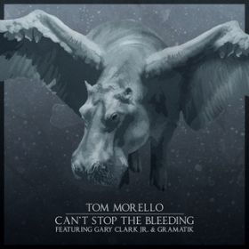 Can't Stop The Bleeding feat. Gary Clark Jr./Gramatik / Tom Morello