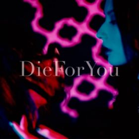 Die For You / 6XT7