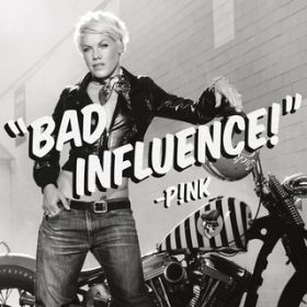 Ao - Bad Influence / P!NK