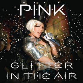 Glitter In the Air / P!NK