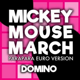 MICKEY MOUSE MARCH (PARAPARA EURO VERSION `INSTRUMENTAL`) / DOMINO
