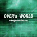 okogeeechann̋/VO - OVER's WORLD