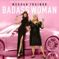 Meghan Trainor̋/VO - Badass Woman (From The Motion Picture hThe Hustleh)