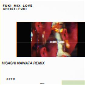 LOVE SONG -HISASHI NAWATA REMIX- / FUKI