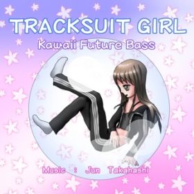 アルバム - Tracksuit Girl - Kawaii Future Bass / JUN TAKAHASHI