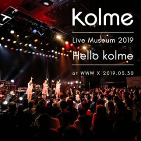 Ao - kolme Live Museum 2019 `Hello kolme` (WWW X 2019D03D30) / kolme