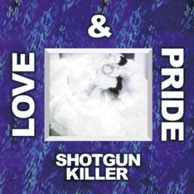 SHOTGUN KILLER(INSTRUMENTAL VERSION) / LOVE  PRIDE