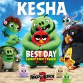 Kesha̋/VO - Best Day (Angry Birds 2 Remix)