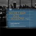 Ao - Secret Bar Jazz Sessions `Bƃo[̃WYBGM` VolD3 / Cafe lounge Jazz