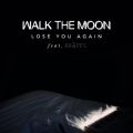 Walk The Moon̋/VO - Lose You Again feat. BRAVES