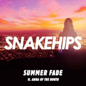 Summer Fade featD Anna of the North / Snakehips
