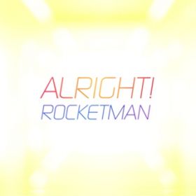 ALRIGHT! / ROCKETMAN