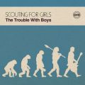 Ao - The Trouble with Boys / Scouting For Girls