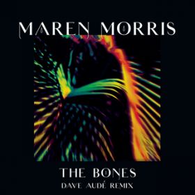 The Bones (Dave Aude Remix) / Maren Morris