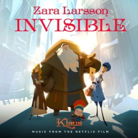 Invisible (from the Netflix Film Klaus) / Zara Larsson
