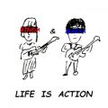 LIFE IS ACTION