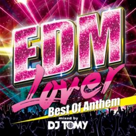 Ao - EDM Lover -Best Of Anthem- mixed by DJ TOMY / Various Artists