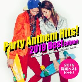 Ao - 2019Nmy炢!Party Anthem Hits! 2019 Best Edition / Various Artists