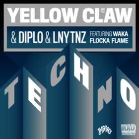 Techno (featD Waka Flocka Flame) / Yellow Claw, Diplo & LNY TNZ