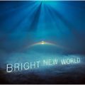 BRIGHT NEW WORLD