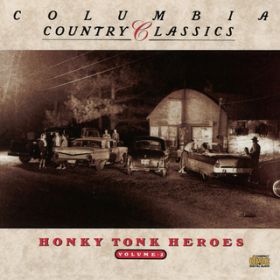 Ao - Columbia Country Classics               Volume 2:  Honky Tonk Heroes / Various Artists