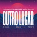 Detonautas Roque Clube̋/VO - Outro Lugar (Dan Mattos e DeepDelic Remix) (Extended Version)