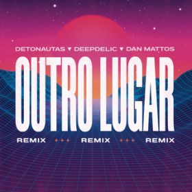 Outro Lugar (Dan Mattos e DeepDelic Remix) (Radio Version) / Detonautas Roque Clube