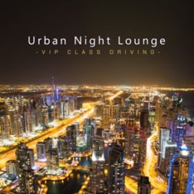 Ao - Urban Night Lounge -VIP CLASS DRIVING- / The Illuminati  #musicbank