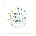 Wake Up, Girls! LIVE ALBUM `zõp[h` at ܃X[p[A[i 2019D03D08
