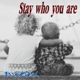 Stay who you are / ܂ǂ͂