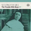 Ao - The Trouble with Boys EP / Scouting For Girls