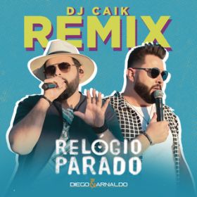 Relogio Parado (Caik Remix) / Diego  Arnaldo