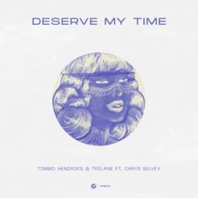 Deserve My Time / Timmo Hendriks  Trilane ftD Carys Selvey