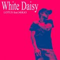 LOTUS̋/VO - White Daisy (feat. MiKiO)