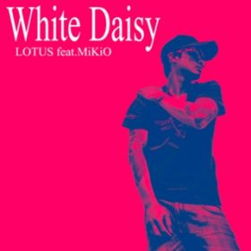 White Daisy (featD MiKiO) / LOTUS