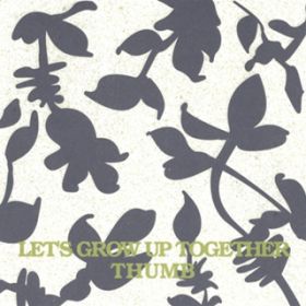 アルバム - LET'S GROW UP TOGETHER / THUMB