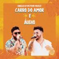 Ao - Carro do Amor / Audio (Ao Vivo) / Diego & Victor Hugo
