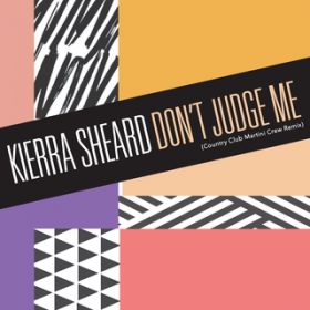 Don't Judge Me (Country Club Martini Crew Remix) / Kierra Sheard