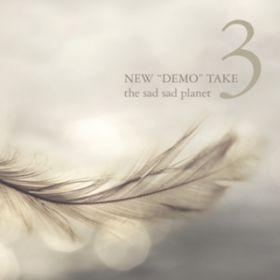 アルバム - NEW ”DEMO” TAKE 3 / the sad sad planet
