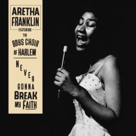 Never Gonna Break My Faith feat. The Boys Choir of Harlem / Aretha Franklin