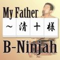 B-NINJAH̋/VO - My Father `\l`