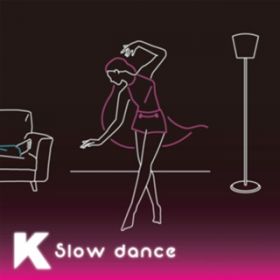 Slow dance / K