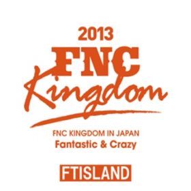 Ao - Live 2013 FNC KINGDOM -Fantastic  Crazy- / FTISLAND
