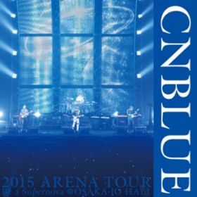 Cinderella (Live-2015 Arena Tour -Be a Supernova-@OSAKA-JO HALL, Osaka) / CNBLUE